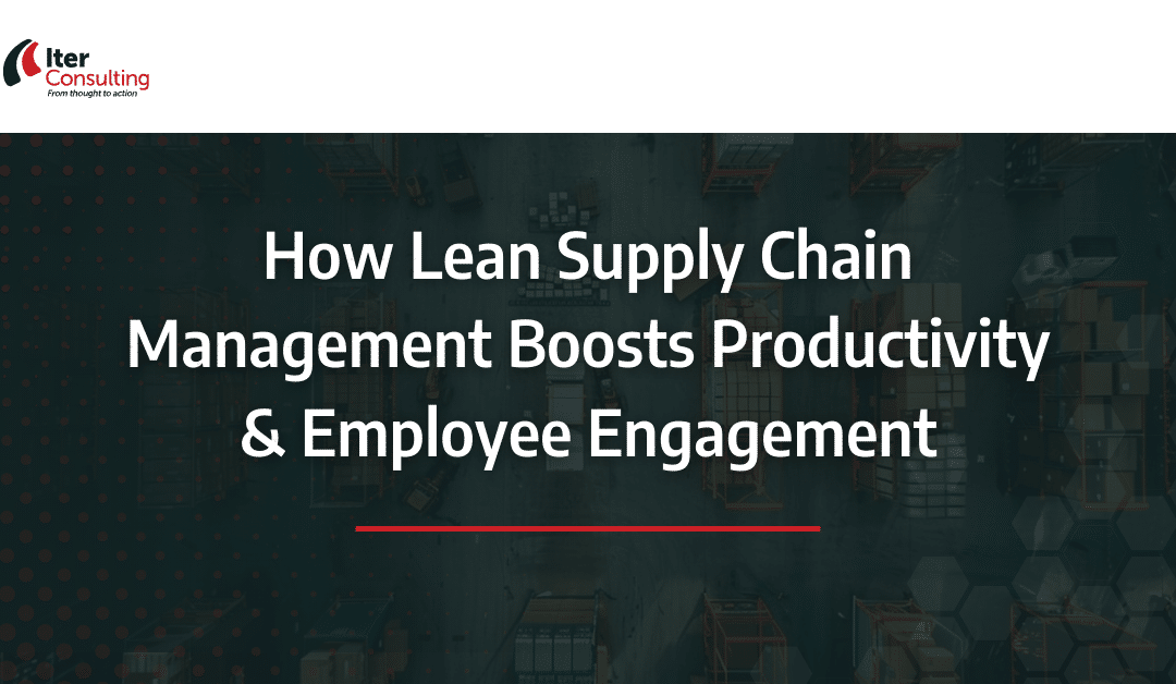 How Lean Supply Chain Management Boosts Productivity & Employee Engagement