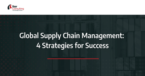 Global Supply Chain Management: 4 Strategies for Success