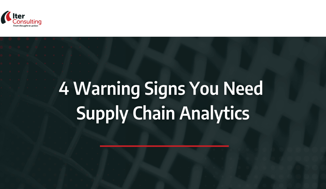 4 Warning Signs You Need Supply Chain Analytics