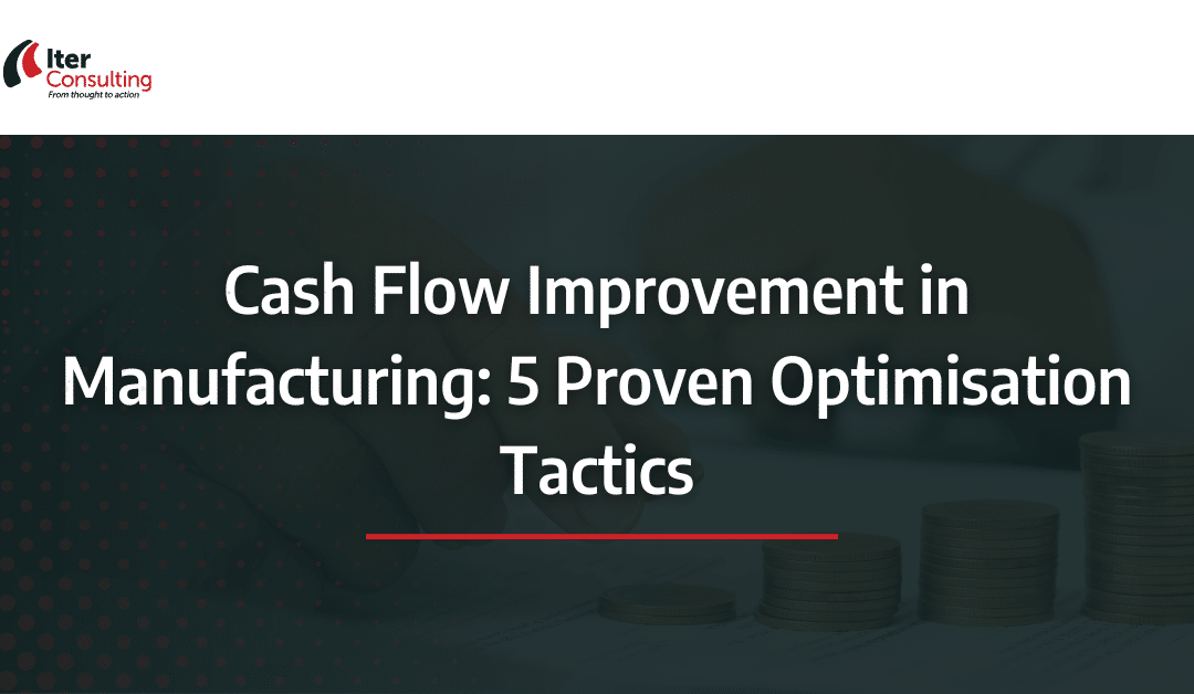 Cash Flow Improvement in Manufacturing: 5 Proven Optimisation Tactics